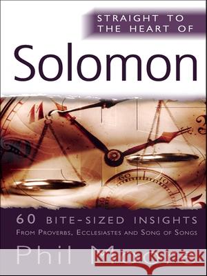 Straight to the Heart of Solomon: 60 bite-sized insights Phil Moore 9780857214263 SPCK Publishing