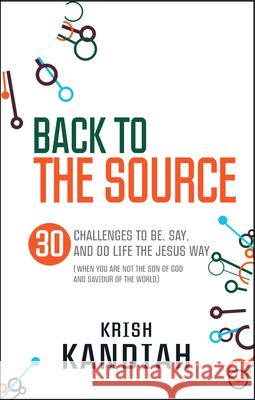 Back to the Source: 30 Challenges to Live Like Jesus. Krish Kandiah Kandiah, Krish 9780857214416