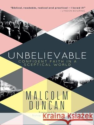 Unbelievable: Confident Faith in a Sceptical World Malcolm Duncan 9780857215345 Monarch Books