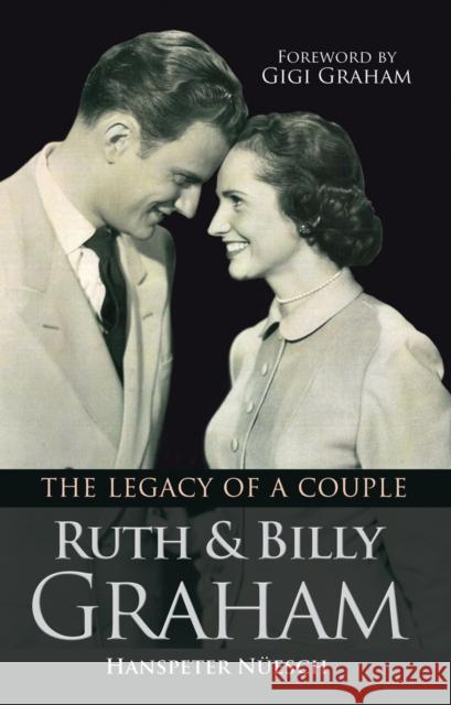 Ruth and Billy Graham: The Legacy of a Couple Nüesch, Hanspeter 9780857215369