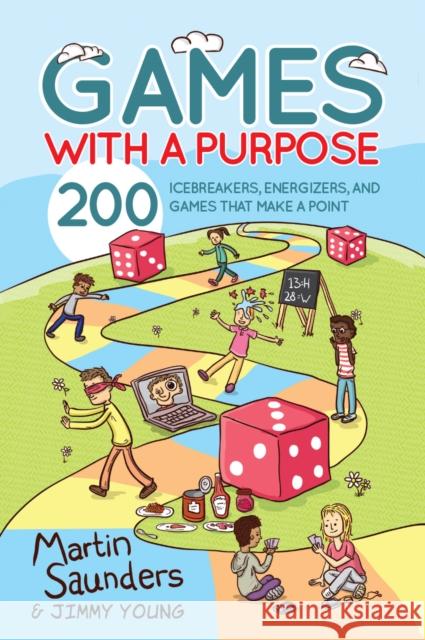 Games with a Purpose: 200 Icebreakers, Energizers, and Games That Make a Point Saunders, Martin 9780857215598