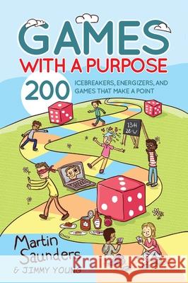 Games with a Purpose: 200 icebreakers, energizers, and games that make a point Martin (Deputy CEO, Youthscape) Saunders 9780857215598