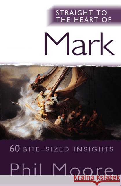 Straight to the Heart of Mark: 60 Bite-Sized Insights Moore, Phil 9780857216427 LION PUBLISHING PLC (ADULTS)