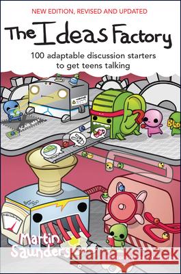 The Ideas Factory: 100 adaptable discussion starters to get teens talking Martin (Deputy CEO, Youthscape) Saunders 9780857216809 Monarch Publications