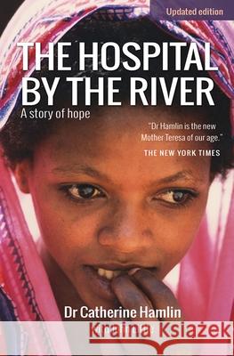 The Hospital by the River: A Story of Hope Catherine Hamlin John Little 9780857216885