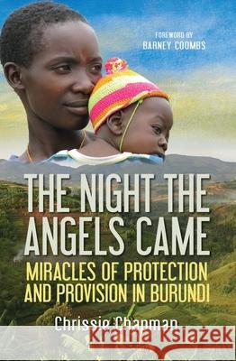 The Night the Angels Came: Miracles of protection and provision in Burundi Chrissie Chapman 9780857217226 Monarch Books
