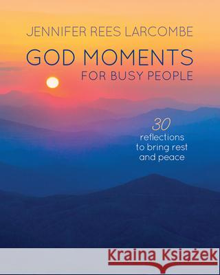 God Moments for Busy People: 30 reflections to start or end your day Jennifer Rees Larcombe 9780857218452 SPCK Publishing
