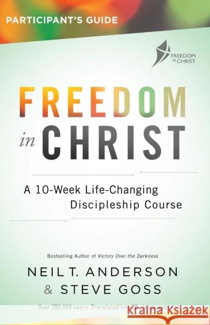 Freedom in Christ Participant's Guide Workbook: A 10-Week Life-Changing Discipleship Course Anderson, Neil 9780857218520 Lion Hudson