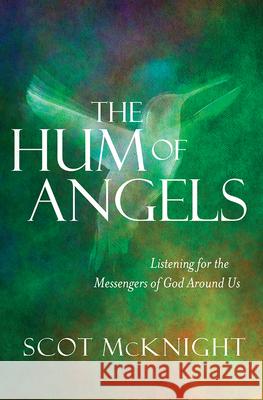 The Hum of Angels: Listening for the Messengers of God Around Us Scot McKnight 9780857218599 Monarch Books