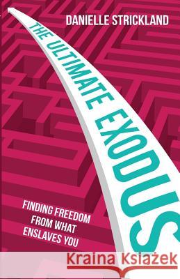 Ultimate Exodus Finding Freedom From What Enslaves You Strickland, Danielle 9780857218612