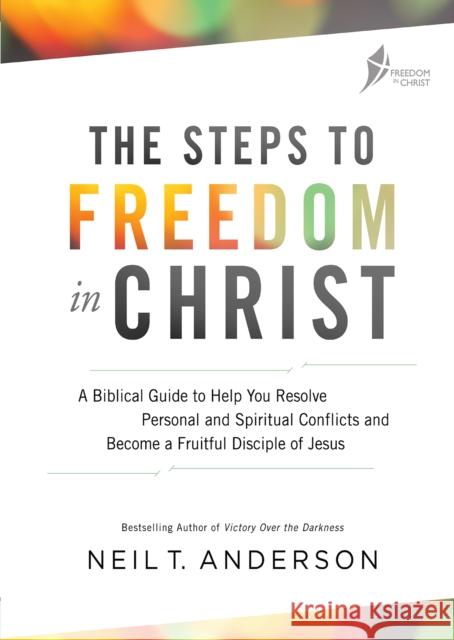 Steps to Freedom in Christ Workbook Neil T. Anderson 9780857218636 Lion Hudson
