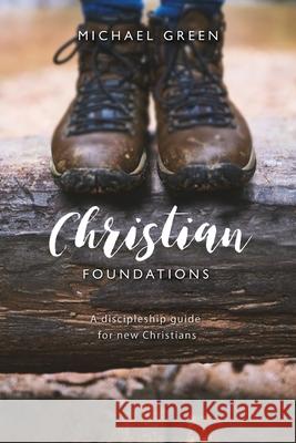 Christian Foundations: A discipleship guide for new Christians Reverend Michael Green 9780857218766 SPCK Publishing