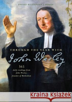 Through the Year with John Wesley: 365 daily readings from John Wesley Poxon, Stephen J. 9780857218889 Monarch Books