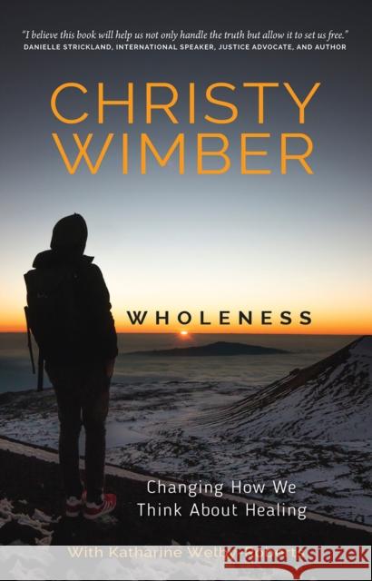 Wholeness: Changing How We Think about Healing Wimber, Christy 9780857219176