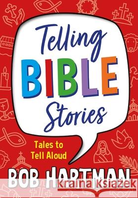 Telling Bible Stories: Tales to Tell Aloud Bob Hartman 9780857219862 Monarch Books