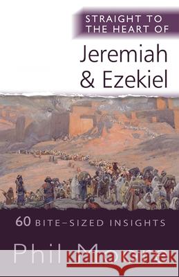 Straight to the Heart of Jeremiah and Ezekiel: 60 Bite-Sized Insights Moore, Phil 9780857219886 Lion Hudson Ltd