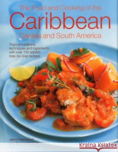 The Food and Cooking of the Caribbean Central and South America: Tropical Traditions, Techniques and Ingredients, with Over 150 Superb Step-by-Step Recipes Jenni Fleetwood, Marina Filipelli 9780857231925 Anness Publishing