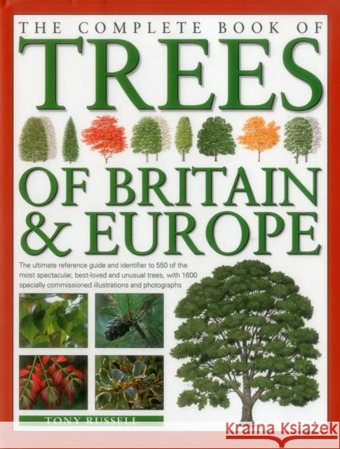 The Complete Book of Trees of Britain & Europe: The Ultimate Reference Guide and Identifier to 550 of the Most Spectacular, Best-Loved and Unusual Trees Tony Russell 9780857236463