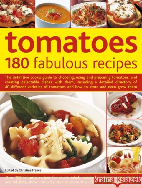 Tomatoes: 180 Fabulous Recipes Christine France 9780857239525 Anness Publishing