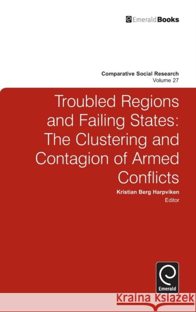 Troubled Regions and Failing States: The Clustering and Contagion of Armed Conflict Kristian Berg Harpviken, Bernard Enjolras, Karl Henrik Sivesind 9780857241016