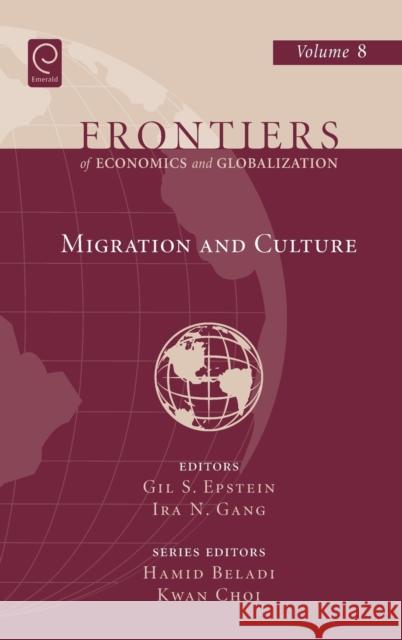 Migration and Culture Gil Epstein, Ira Gang, Hamid Beladi, Eun Kwan Choi 9780857241535 Emerald Publishing Limited