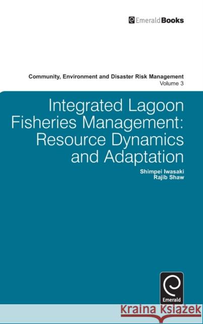 Integrated Lagoon Fisheries Management: Resource Dynamics and Adaptation Shimpei Iwasaki, Rajib Shaw, Hari Srinivas, Rajib Shaw 9780857241634 Emerald Publishing Limited