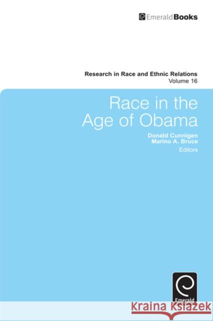 Race in the Age of Obama Donald Cunnigen, Marino A. Bruce, Donald Cunnigen, Marino A. Bruce 9780857241672 Emerald Publishing Limited