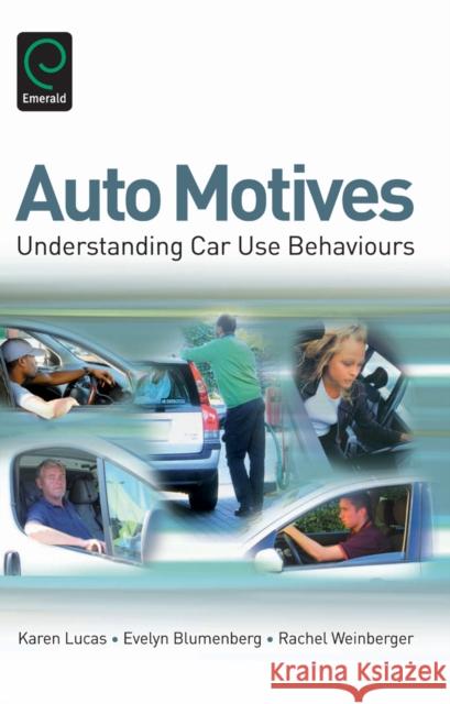 Auto Motives: Understanding Car Use Behaviours Karen Lucas, Evelyn Blumenberg, Rachel Weinberger 9780857242334