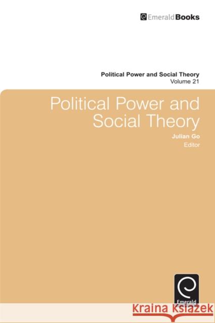 Political Power and Social Theory Julian Go, Julian Go 9780857243256 Emerald Publishing Limited
