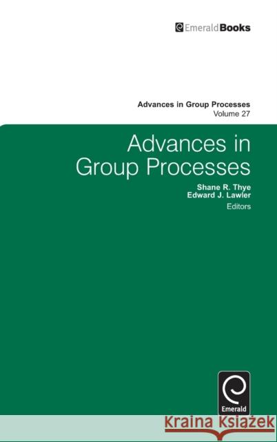 Advances in Group Processes Shane R. Thye, Edward J. Lawler, Shane R. Thye 9780857243294 Emerald Publishing Limited