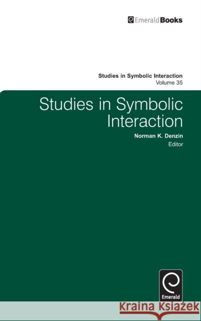 Studies in Symbolic Interaction Norman K. Denzin, Norman K. Denzin 9780857243614 Emerald Publishing Limited