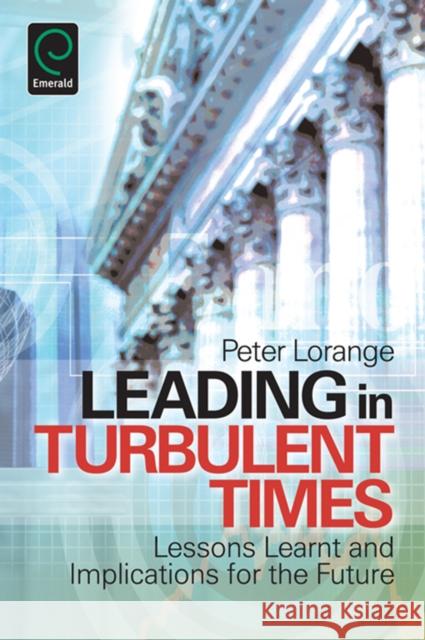 Leading in Turbulent Times: Lessons Learnt and Implications for the Future Peter Lorange 9780857243676