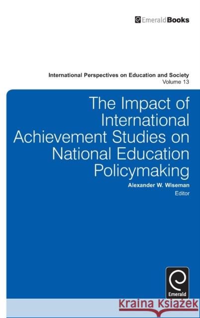 The Impact of International Achievement Studies on National Education Policymaking Alexander W. Wiseman, Alexander W. Wiseman 9780857244499
