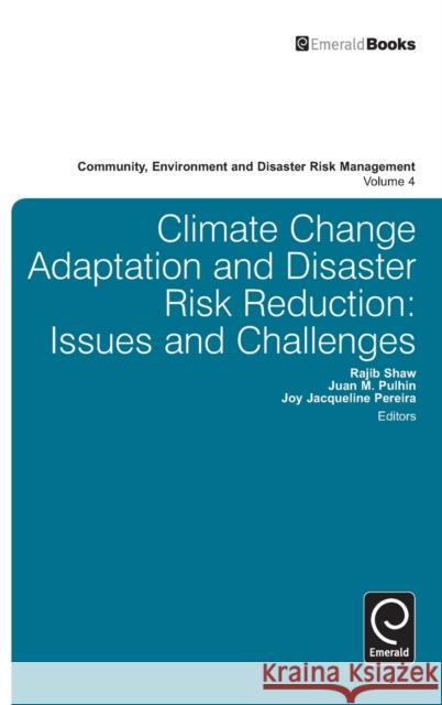 Climate Change Adaptation and Disaster Risk Reduction: Issues and Challenges Rajib Shaw, Juan Pulhin, Joy Pereira, Rajib Shaw 9780857244871 Emerald Publishing Limited