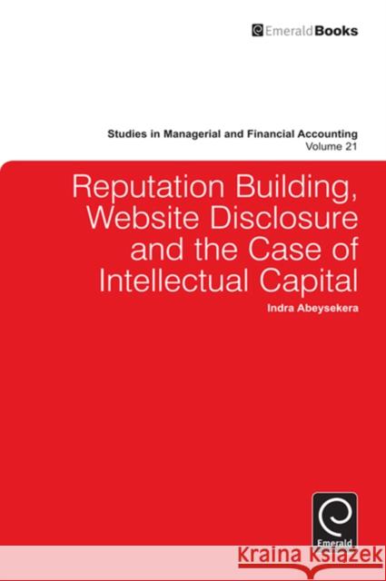 Reputation Building, Website Disclosure & The Case of Intellectual Capital Indra Abeysekera, Marc J. Epstein 9780857245052 Emerald Publishing Limited