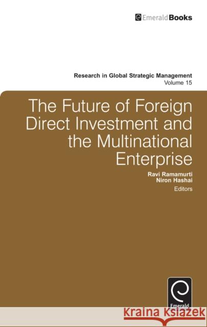 The Future of Foreign Direct Investment and the Multinational Enterprise Ravi Ramamurti, Niron Hashai, Alan M. Rugman 9780857245557