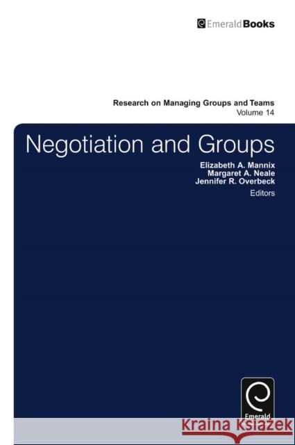 Negotiation in Groups Jennifer Overbeck, Elizabeth A. Mannix, Margaret Ann Neale, Elizabeth A. Mannix, Margaret Ann Neale 9780857245595