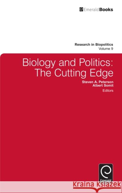 Biology and Politics: The Cutting Edge Albert Somit, Steven A. Peterson, Albert Somit, Steven A. Peterson 9780857245793 Emerald Publishing Limited