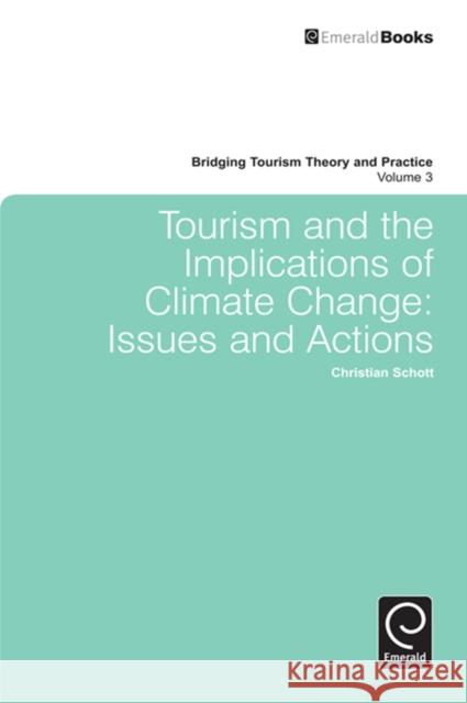 Tourism and the Implications of Climate Change: Issues and Actions Christian Schott 9780857246196 Emerald Publishing Limited