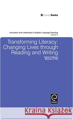 Transforming Literacy: Changing Lives Through Reading and Writing Robert Waxler, Maureen Hall 9780857246271 Brill