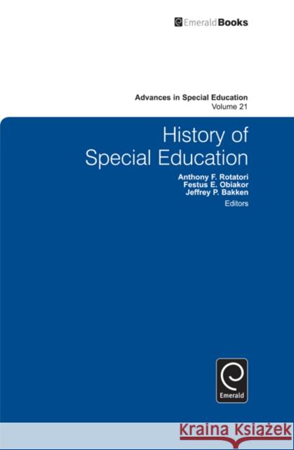 History of Special Education Anthony F. Rotatori, Festus E. Obiakor, Jeffrey P. Bakken, Anthony F. Rotatori 9780857246295 Emerald Publishing Limited