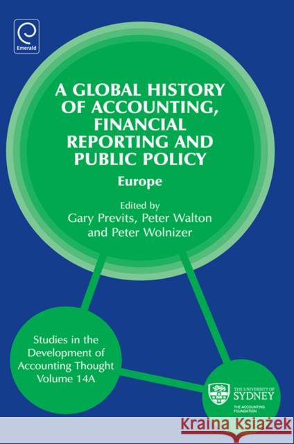 Global History of Accounting, Financial Reporting and Public Policy: Europe Gary J. Previts, Peter Walton, Peter Wolnizer, Gary J. Previts, Robert Bricker 9780857246714