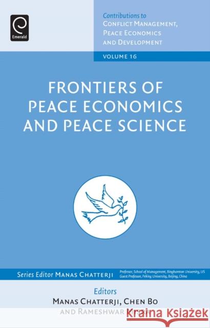 Frontiers of Peace Economics and Peace Science Manas Chatterji (Binghamton University, USA), Chen Bo, Rameshwar Mishra, Manas Chatterji (Binghamton University, USA) 9780857247018 Emerald Publishing Limited