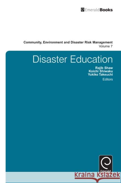 Disaster Education Rajib Shaw, Koichi Shiwaku, Yukiko Takeuchi, Rajib Shaw 9780857247377 Emerald Publishing Limited
