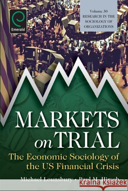 Markets on Trial: The Economic Sociology of the U.S. Financial Crisis Michael Lounsbury 9780857247674