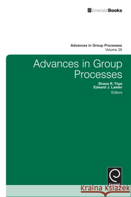 Advances in Group Processes Shane R. Thye, Edward Lawler, Edward J. Lawler 9780857247735 Emerald Publishing Limited