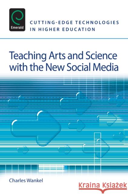 Teaching Arts and Science with the New Social Media Charles Wankel, Charles Wankel 9780857247810
