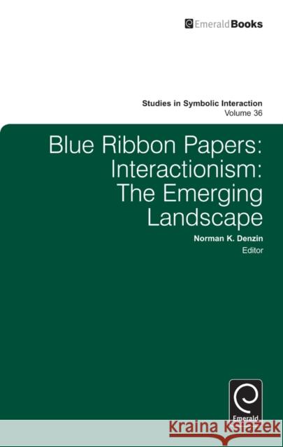 Blue Ribbon Papers: Interactionism: The Emerging Landscape Norman K. Denzin, Norman K. Denzin 9780857247957 Emerald Publishing Limited