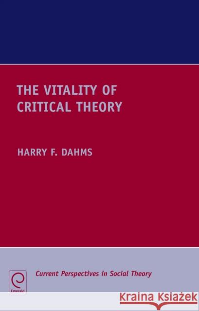 The Vitality of Critical Theory Harry F. Dahms 9780857247971