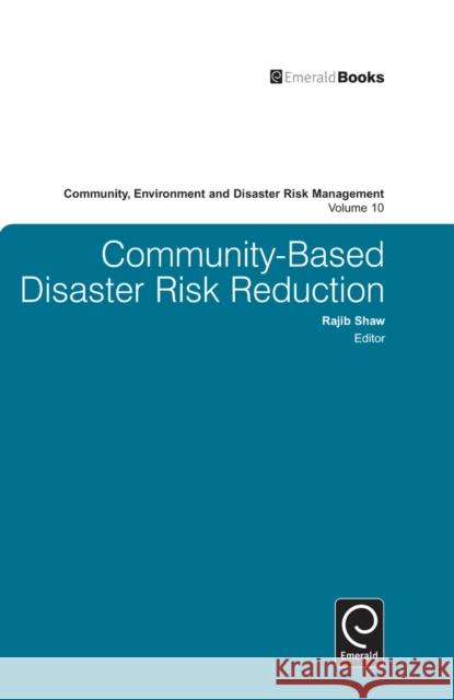 Community Based Disaster Risk Reduction Rajib Shaw, Rajib Shaw 9780857248671 Emerald Publishing Limited